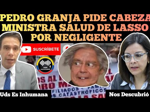 PEDRO GRANJA EXIGE DESTITUCION DE MINISTRA DE SALUD DE LASSO POR N3GL1GEBT3 RFE TV