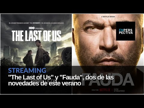 The Last of Us y Fauda, dos de las novedades del streaming este verano