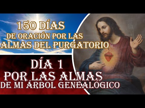 150 DÍAS DE ORACIÓN POR LAS ALMAS DEL PURGATORIO DÍA 1, ORANDO POR EL ÁRBOL GENEALÓGICO