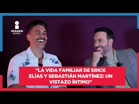 Erick Elías y Sebastián Martínez, nos cuentan qué hacen con su familia