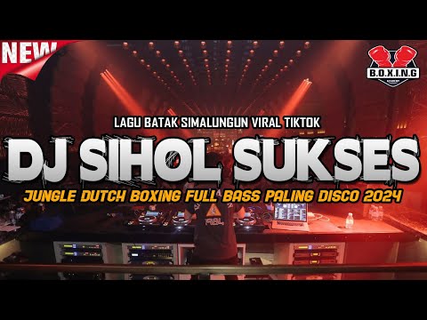 DJ SIHOL SUKSES BOXING !! BATAK SIMALUNGUN VIRAL TIKTOK ( JUNGLE DUTCH FULL BASS PALING DISCO 2024 )