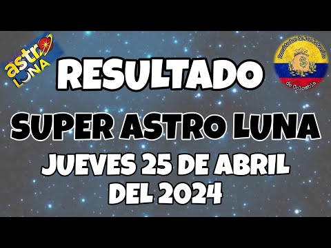 RESULTADO SUPER ASTRO LUNA DEL JUEVES 25 DE ABRIL DEL 2024