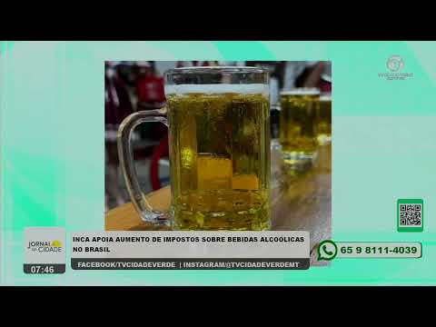 INCA APOIA AUMENTO DE IMPOSTOS SOBRE BEBIDAS ALCOOLICAS NO BRASIL