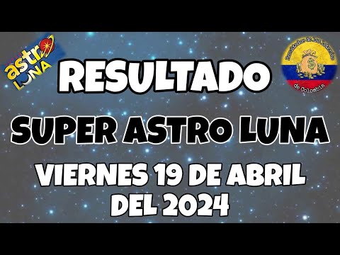 RESULTADOS SORTEO SUPER ASTRO LUNA DEL VIENES 19 DE ABRIL DEL 2024