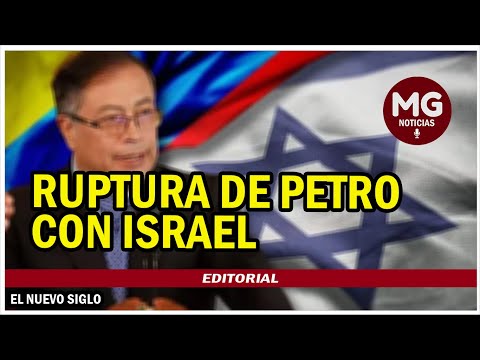 RUPTURA DE PETRO CON ISRAEL  Editorial El Nuevo Siglo