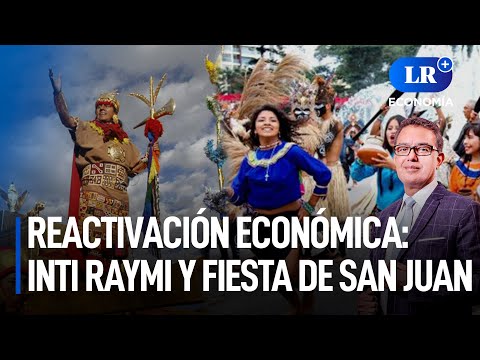 La reactivación económica con el Inti Raymi y la Fiesta de San Juan | LR+ Economía