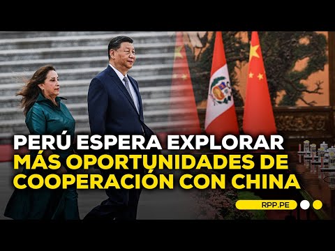Perú espera explorar más oportunidades de cooperación con China