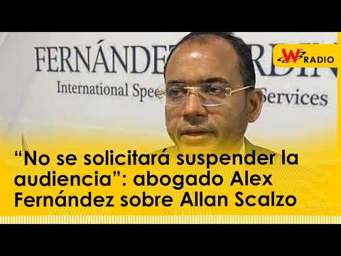 “No se solicitará suspender la audiencia”: abogado Alex Fernández sobre Allan Scalzo