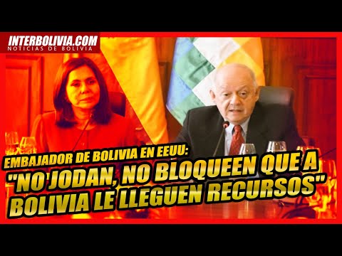 ? “Que no jodan en el parlamento”, fueron las palabras con las que el embajador de Bolivia en EEUU ?