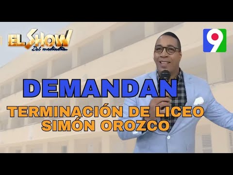 Demandan terminación de Liceo Simón Orozco| El Show del Mediodía