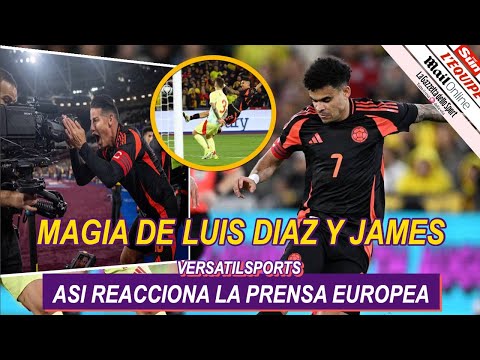 ASI REACCIONA PRENSA EUROPEA a VICTORIA de COLOMBIA vs ESPAÑA MAGIA de LUIS DIAZ y JAMES