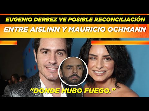 Eugenio Derbez ve posible reconciliación entre Aislinn y Mauricio Ochmann “Donde hubo fuego... ?