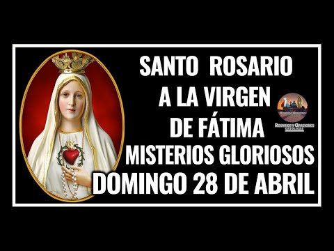 SANTO ROSARIO A LA VIRGEN DE FÁTIMA: MISTERIOS GLORIOSOS - DOMINGO 28 DE ABRIL DE 2024.