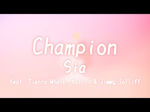 Sia - Champion (Lyrics) feat.Tierra Whack, Kaliii & Jimmy Jolliff