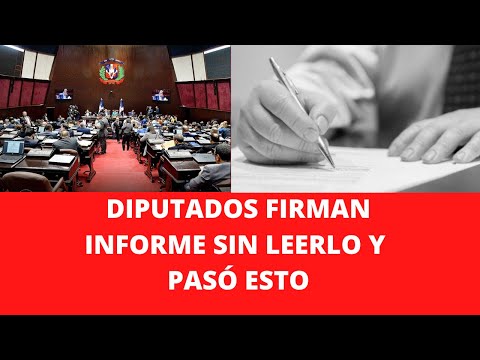 DIPUTADOS FIRMAN INFORME SIN LEERLO Y PASÓ ESTO