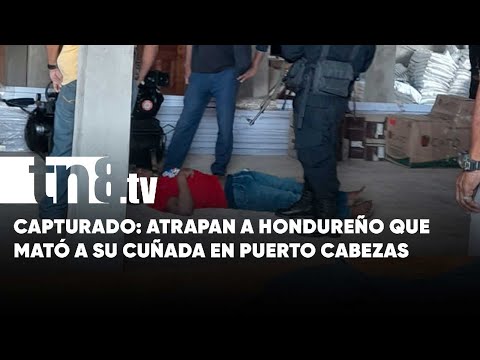 ¡Capturado! Detienen al infame hondureño que mató a su cuñada en Puerto Cabezas
