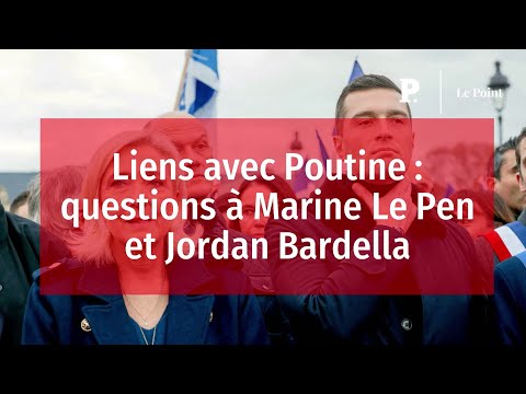 Liens avec Poutine : questions à Marine Le Pen et Jordan Bardella