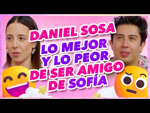 Daniel Sosa lo mejor y lo peor de ser amigo de Sofía Niño de Rivera