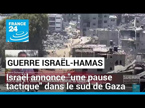Guerre Israël-Hamas : l'armée israélienne annonce une pause tactique dans le sud de Gaza