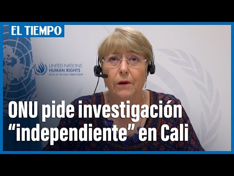 Bachelet pide una investigacio?n independiente sobre muertes por violencia en Cali