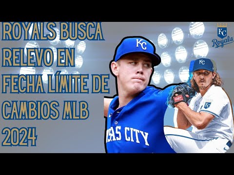 ROYALS y sus POSIBLES MOVIMIENTOS para MLB TRADE DEADLINE 2024 | Hablando de los Royals 55°