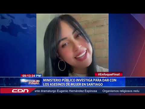 Ministerio Público investiga para dar con los asesinos de mujer en Santiago