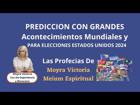 PREDICCION: CON  GRANDES ACONTECIMIENTOS  MUNDIALES Y USA ELECCIONES 2024 -Profecias Moyra Victoria