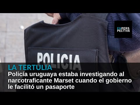 Policía estaba investigando al narcotraficante Marset cuando el gobierno le facilitó un pasaporte