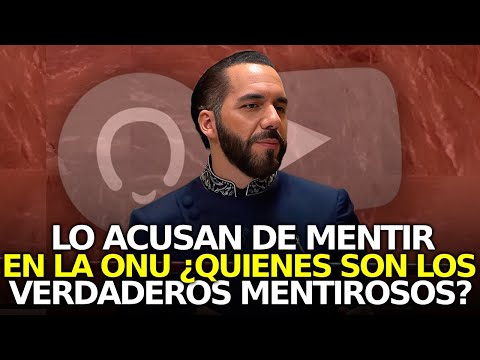 Acusan a Bukele de Mentir en la ONU, Pero ¿QUIÉNES SON LOS VERDADEROS MENTIROSOS?