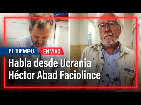 Habla desde Ucrania Héctor Abad Faciolince | El Tiempo