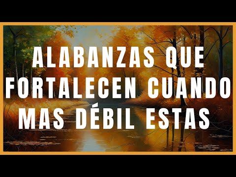 ALABANZAS QUE FORTALECEN CUANDO MAS DÉBIL ESTAS // ABRES CAMINO // HIMNOS DE VICTORIA