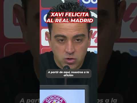 XAVI FELICITA al REAL MADRID por ganar LA LIGA | GIRONA vs BARCELONA