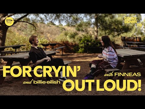 Countdown To Cryin’ Out Loud!: FINNEAS in conversation w/ Billie Eilish | Spotify