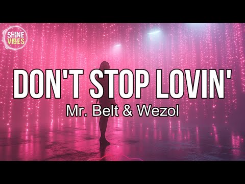 Mr. Belt & Wezol - Don't Stop Lovin' (Lyrics) | I, I can′t live without you