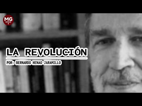 LA REVOLUCIÓN  Columna Bernardo Henao Jaramillo