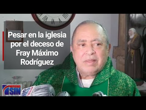 Pesar en la iglesia por el deceso de Fray Máximo Rodríguez