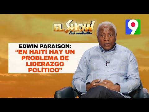 Edwin Paraison: “En Haití hay un problema de Liderazgo Político” | El Show del Mediodía
