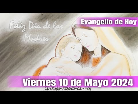 Evangelio de Hoy Viernes 10 de Mayo 2024 - El Santo Rosario de Hoy