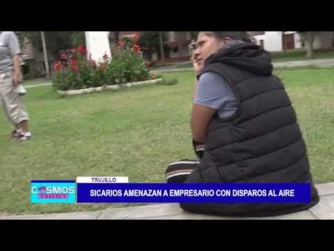 Trujillo: Sicarios amenazan a empresario con disparos al aire