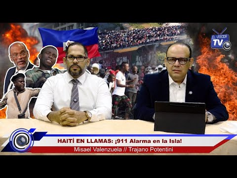 HAITÍ EN LLAMAS: ¡911 Alarma en la Isla! - El Veedor TV