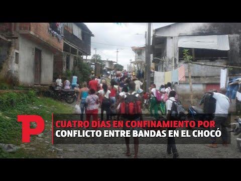 Cuatro días en confinamiento por conflicto entre bandas en el Chocó | 02.12.23| TP Noticias
