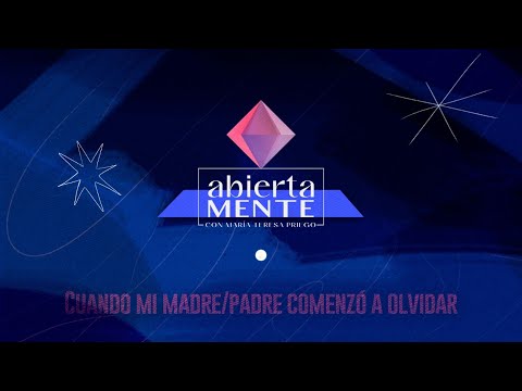 AbiertaMENTE | Cuando mi madre/padre comenzó a olvidar