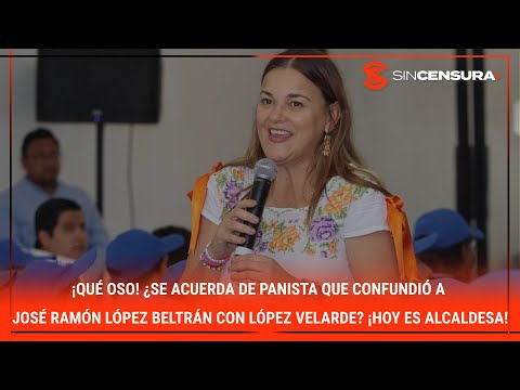 ¡QUÉ OSO! ¿Se acuerda de panista que confundió a #LopezBeltran con #LopezVelarde? ¡Hoy es alcaldesa!