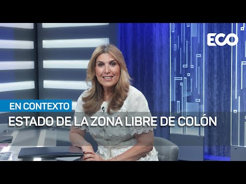 Situación actual de la Zona Libre de Colón: los desafíos y avances  | #EnContexto