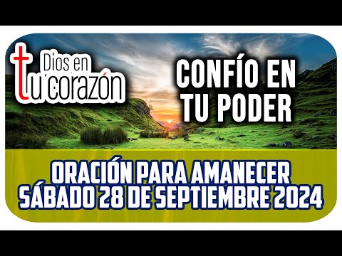 Oración de la mañana de hoy Sábado 28 de Septiembre 2024 - CONFÍO EN TU PODER