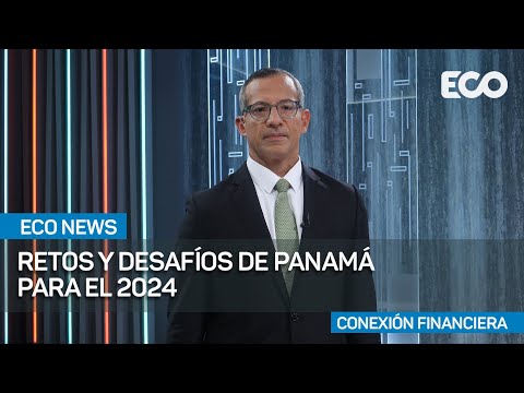 Panamá con retos, desafíos y con grandes oportunidades en 2024 | #EcoNews
