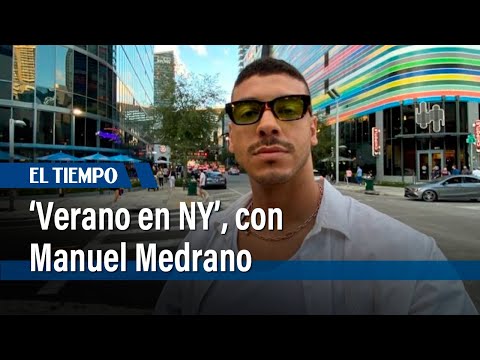 Un verano en NY, con Manuel Medrano | El Tiempo