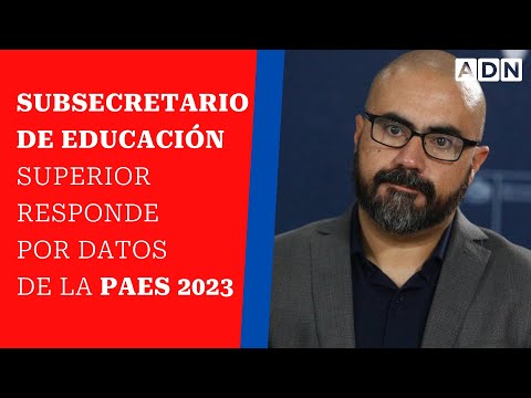 Subsecretario de Educación Superior responde por datos de la PAES 2023