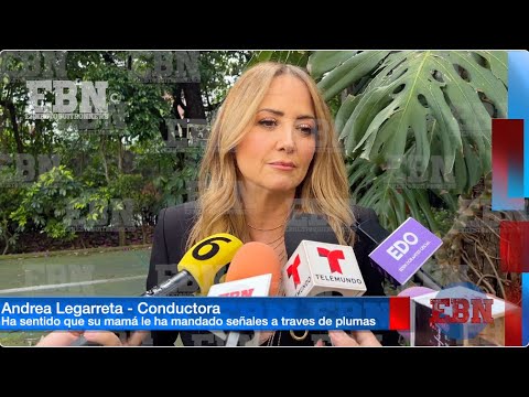 ANDREA LEGARRETA HA SENTIDO LA PRESENCIA DE SU MAMÁ  y siente que le manda mensajes