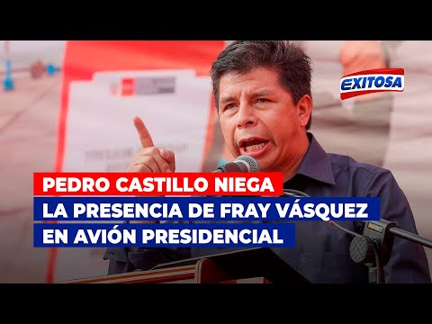 Pedro Castillo niega la presencia de Fray Vásquez en avión presidencial